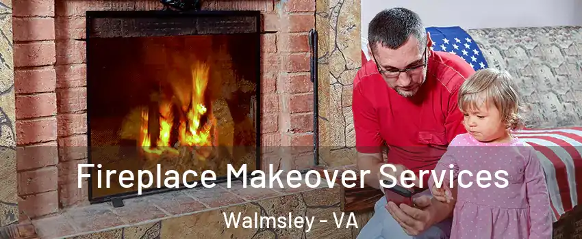 Fireplace Makeover Services Walmsley - VA