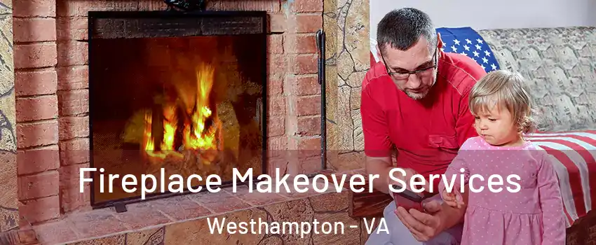 Fireplace Makeover Services Westhampton - VA