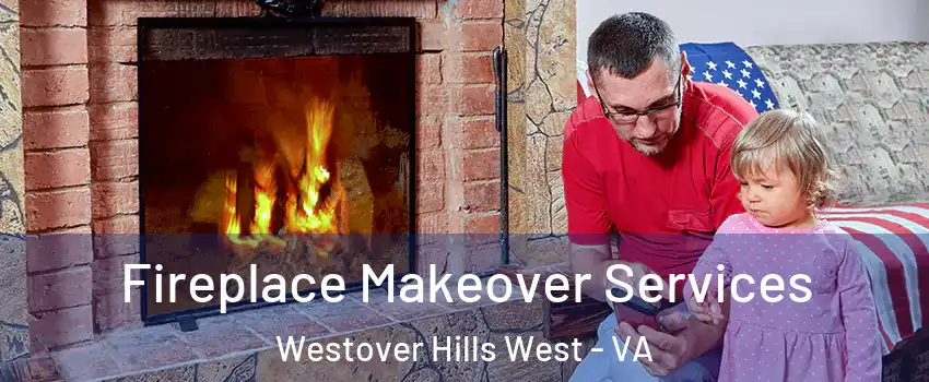 Fireplace Makeover Services Westover Hills West - VA