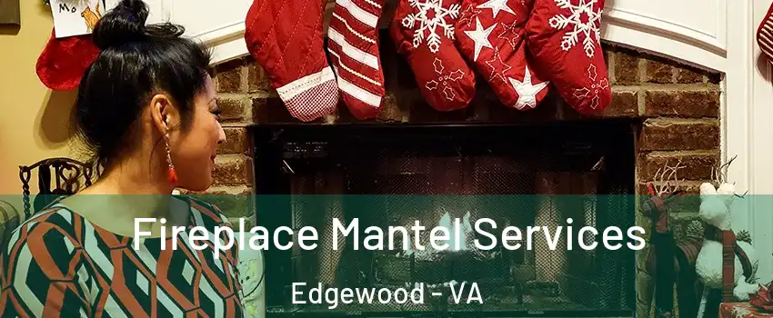Fireplace Mantel Services Edgewood - VA