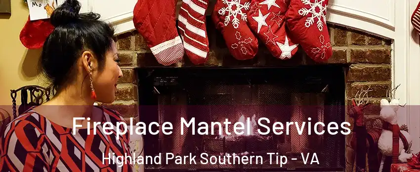 Fireplace Mantel Services Highland Park Southern Tip - VA