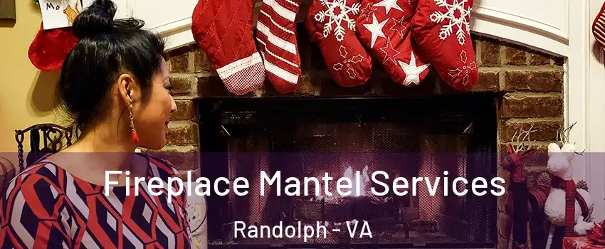 Fireplace Mantel Services Randolph - VA