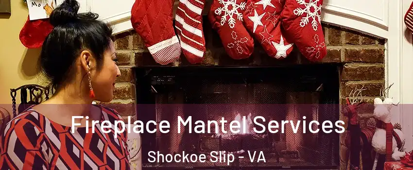Fireplace Mantel Services Shockoe Slip - VA