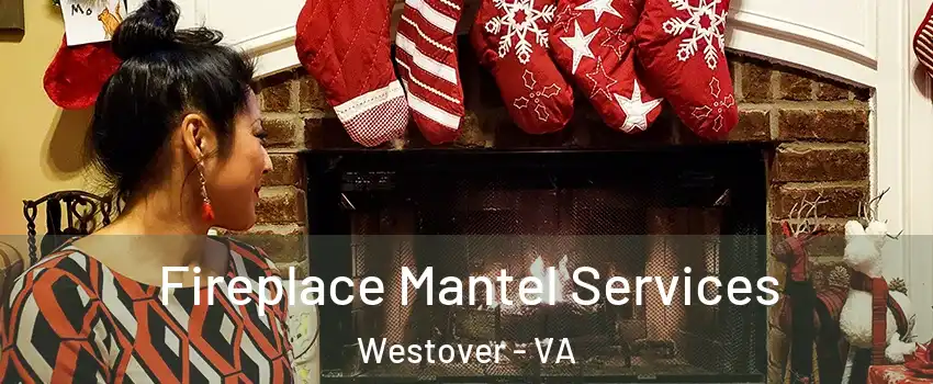 Fireplace Mantel Services Westover - VA