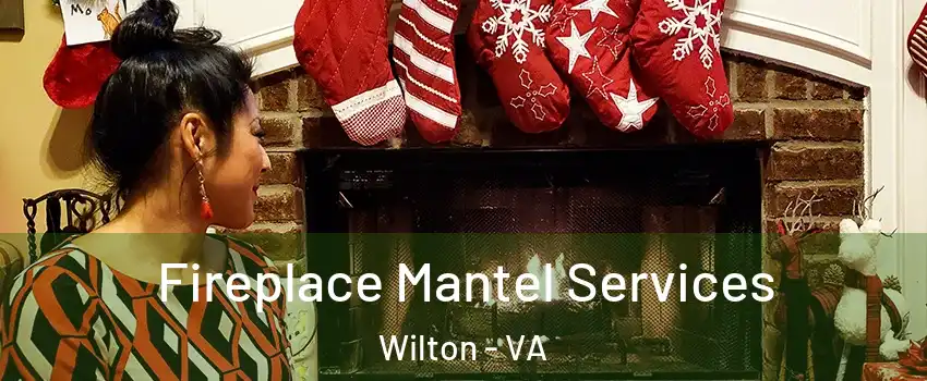 Fireplace Mantel Services Wilton - VA