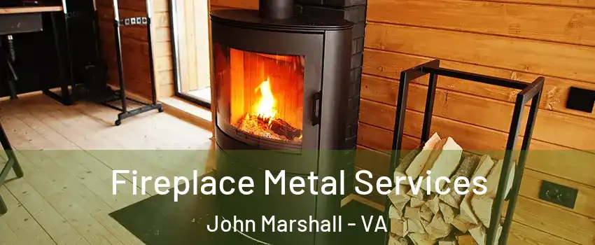Fireplace Metal Services John Marshall - VA