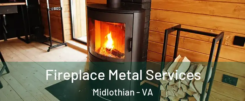 Fireplace Metal Services Midlothian - VA