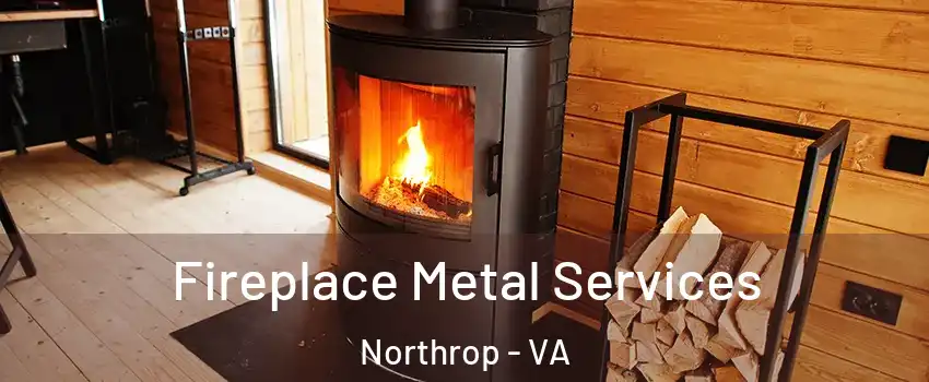 Fireplace Metal Services Northrop - VA