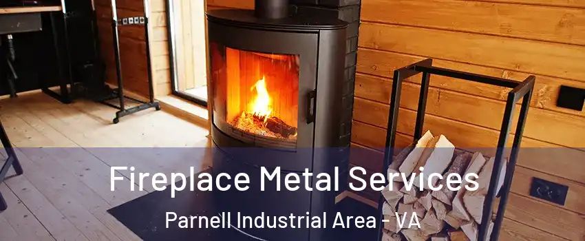 Fireplace Metal Services Parnell Industrial Area - VA