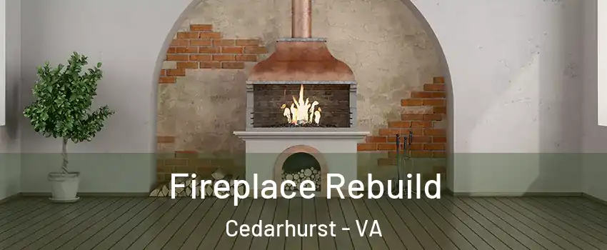 Fireplace Rebuild Cedarhurst - VA