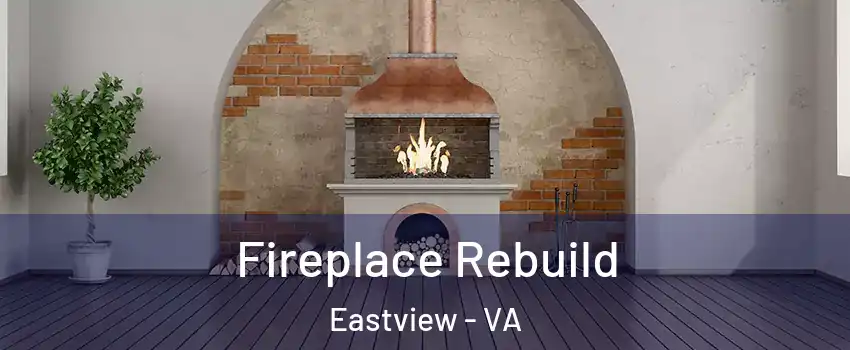 Fireplace Rebuild Eastview - VA