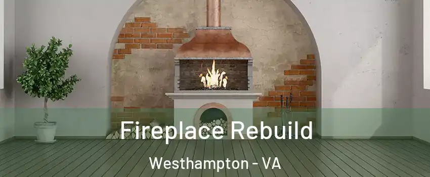 Fireplace Rebuild Westhampton - VA