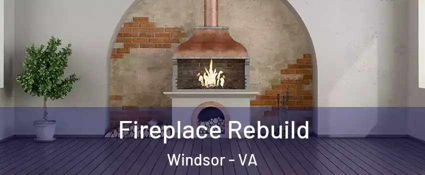 Fireplace Rebuild Windsor - VA