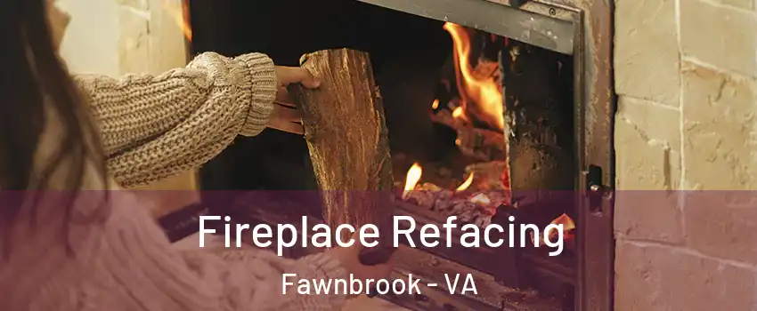 Fireplace Refacing Fawnbrook - VA