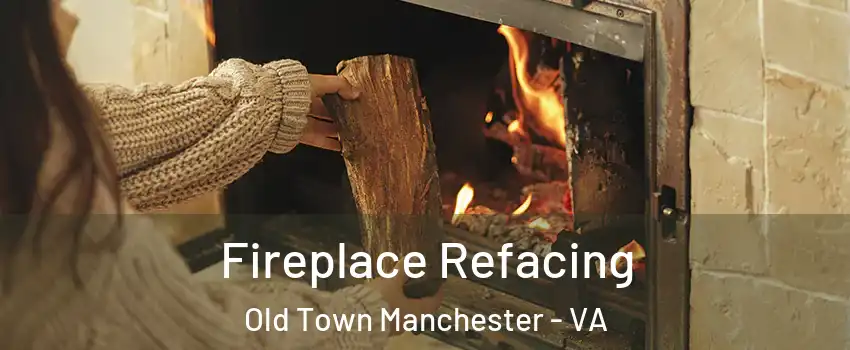Fireplace Refacing Old Town Manchester - VA