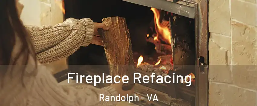 Fireplace Refacing Randolph - VA