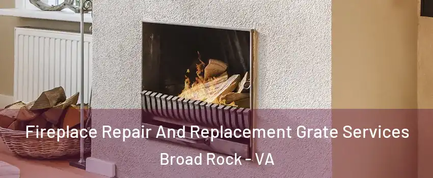 Fireplace Repair And Replacement Grate Services Broad Rock - VA