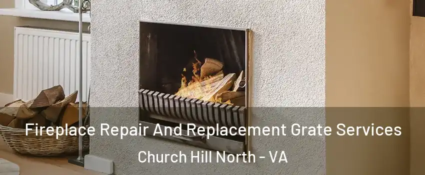 Fireplace Repair And Replacement Grate Services Church Hill North - VA