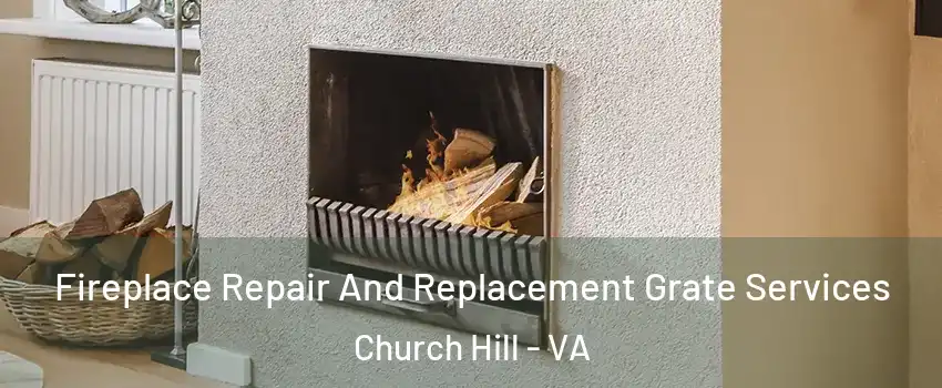 Fireplace Repair And Replacement Grate Services Church Hill - VA