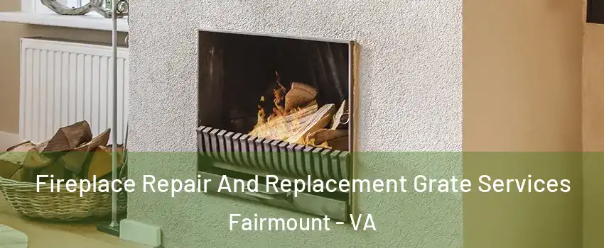 Fireplace Repair And Replacement Grate Services Fairmount - VA
