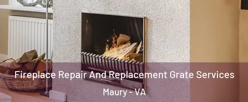 Fireplace Repair And Replacement Grate Services Maury - VA