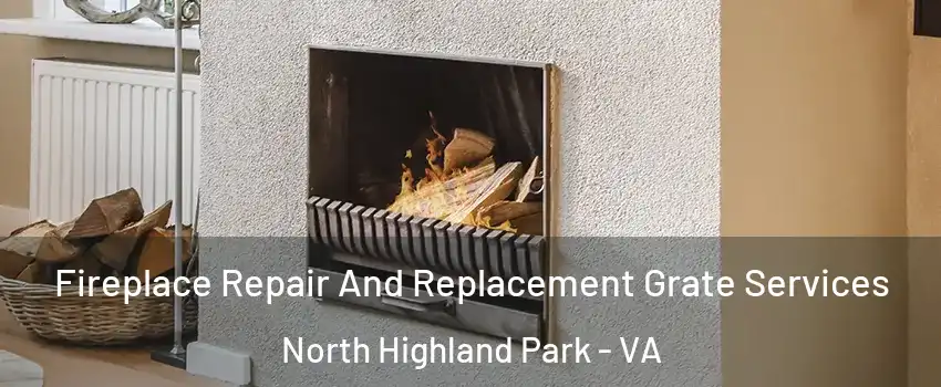 Fireplace Repair And Replacement Grate Services North Highland Park - VA
