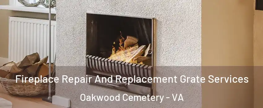 Fireplace Repair And Replacement Grate Services Oakwood Cemetery - VA
