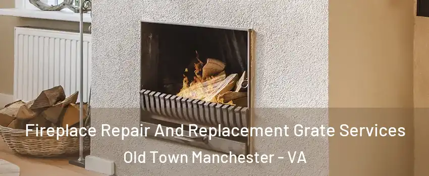 Fireplace Repair And Replacement Grate Services Old Town Manchester - VA