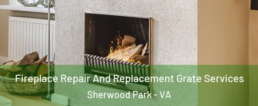Fireplace Repair And Replacement Grate Services Sherwood Park - VA