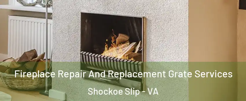 Fireplace Repair And Replacement Grate Services Shockoe Slip - VA
