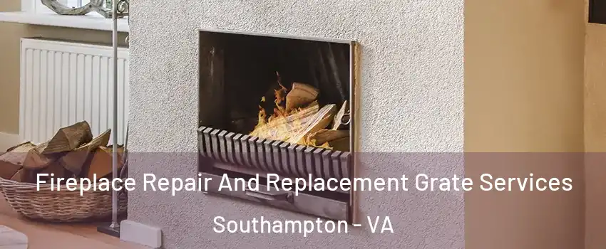 Fireplace Repair And Replacement Grate Services Southampton - VA