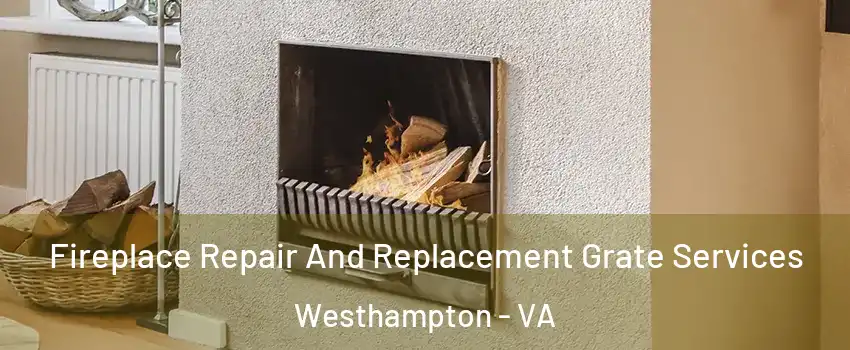 Fireplace Repair And Replacement Grate Services Westhampton - VA