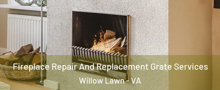 Fireplace Repair And Replacement Grate Services Willow Lawn - VA