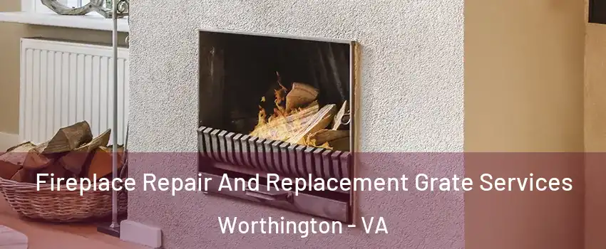 Fireplace Repair And Replacement Grate Services Worthington - VA