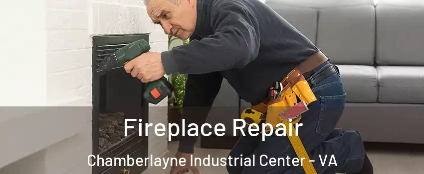 Fireplace Repair Chamberlayne Industrial Center - VA