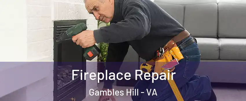 Fireplace Repair Gambles Hill - VA