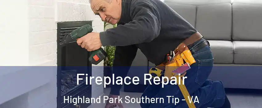 Fireplace Repair Highland Park Southern Tip - VA