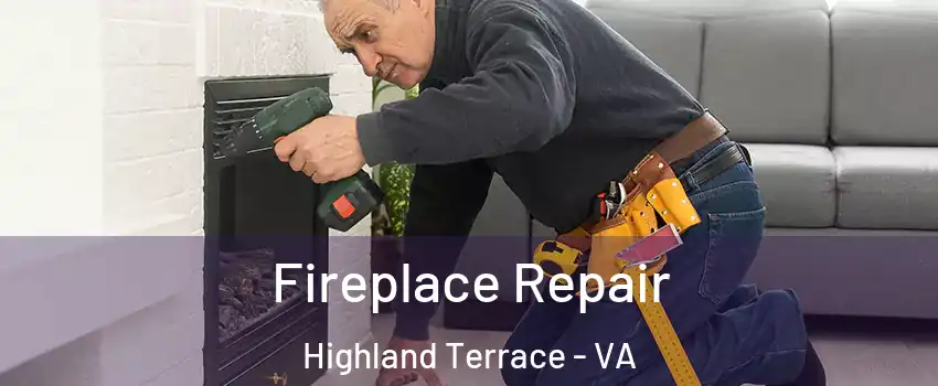 Fireplace Repair Highland Terrace - VA
