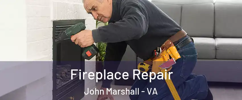 Fireplace Repair John Marshall - VA