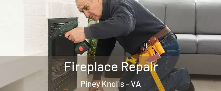 Fireplace Repair Piney Knolls - VA