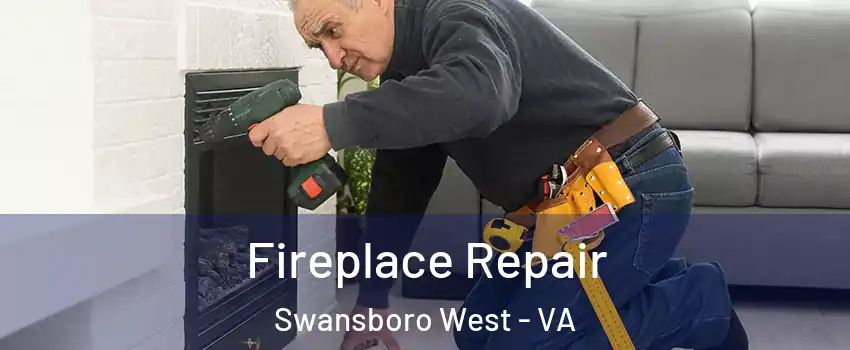Fireplace Repair Swansboro West - VA