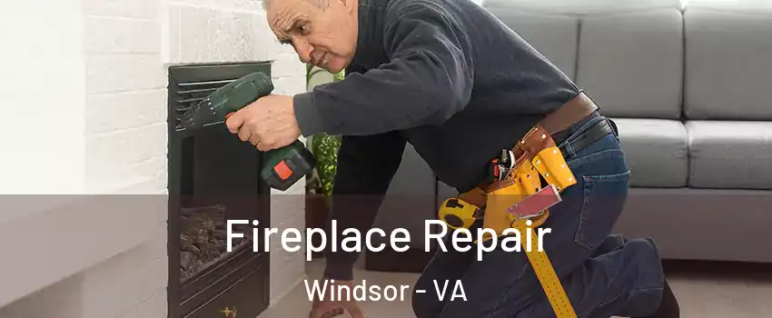 Fireplace Repair Windsor - VA