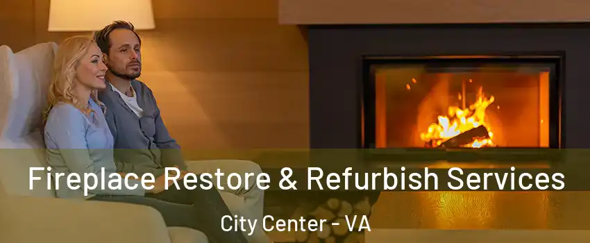 Fireplace Restore & Refurbish Services City Center - VA