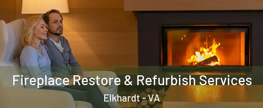 Fireplace Restore & Refurbish Services Elkhardt - VA