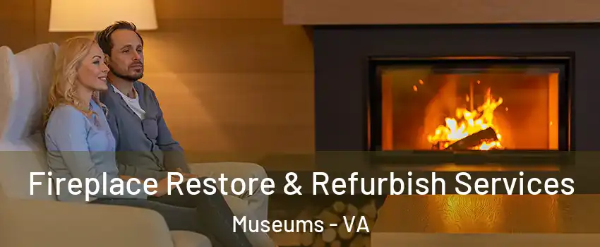 Fireplace Restore & Refurbish Services Museums - VA