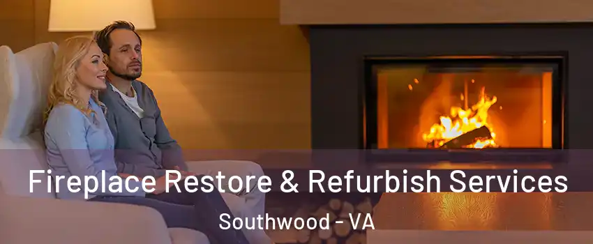 Fireplace Restore & Refurbish Services Southwood - VA