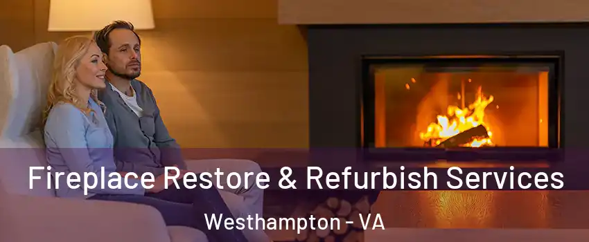 Fireplace Restore & Refurbish Services Westhampton - VA