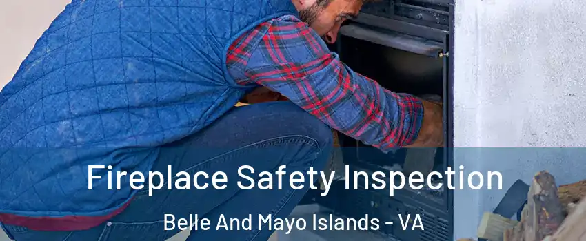 Fireplace Safety Inspection Belle And Mayo Islands - VA