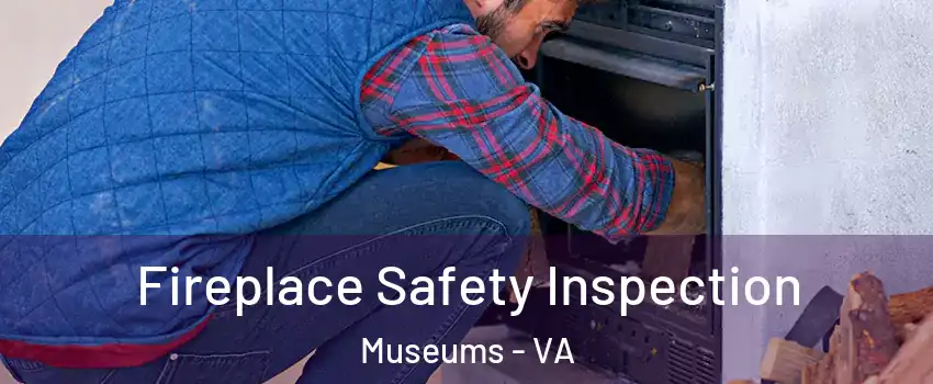 Fireplace Safety Inspection Museums - VA