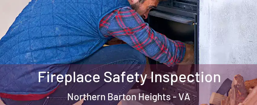 Fireplace Safety Inspection Northern Barton Heights - VA